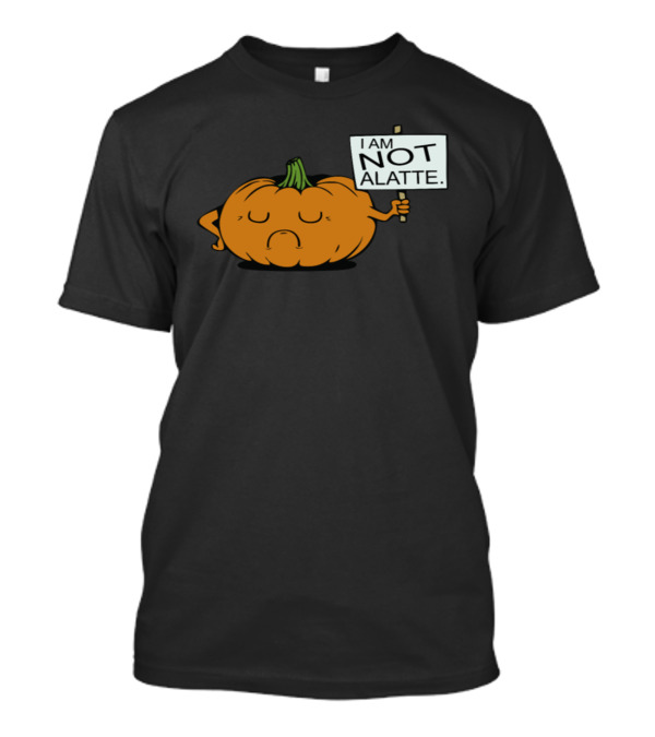 Pumpkin Humor I Am Not A Latte Protest Sign T-Shirt