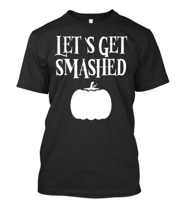 Let's Get Smashed Pumpkin T-Shirt