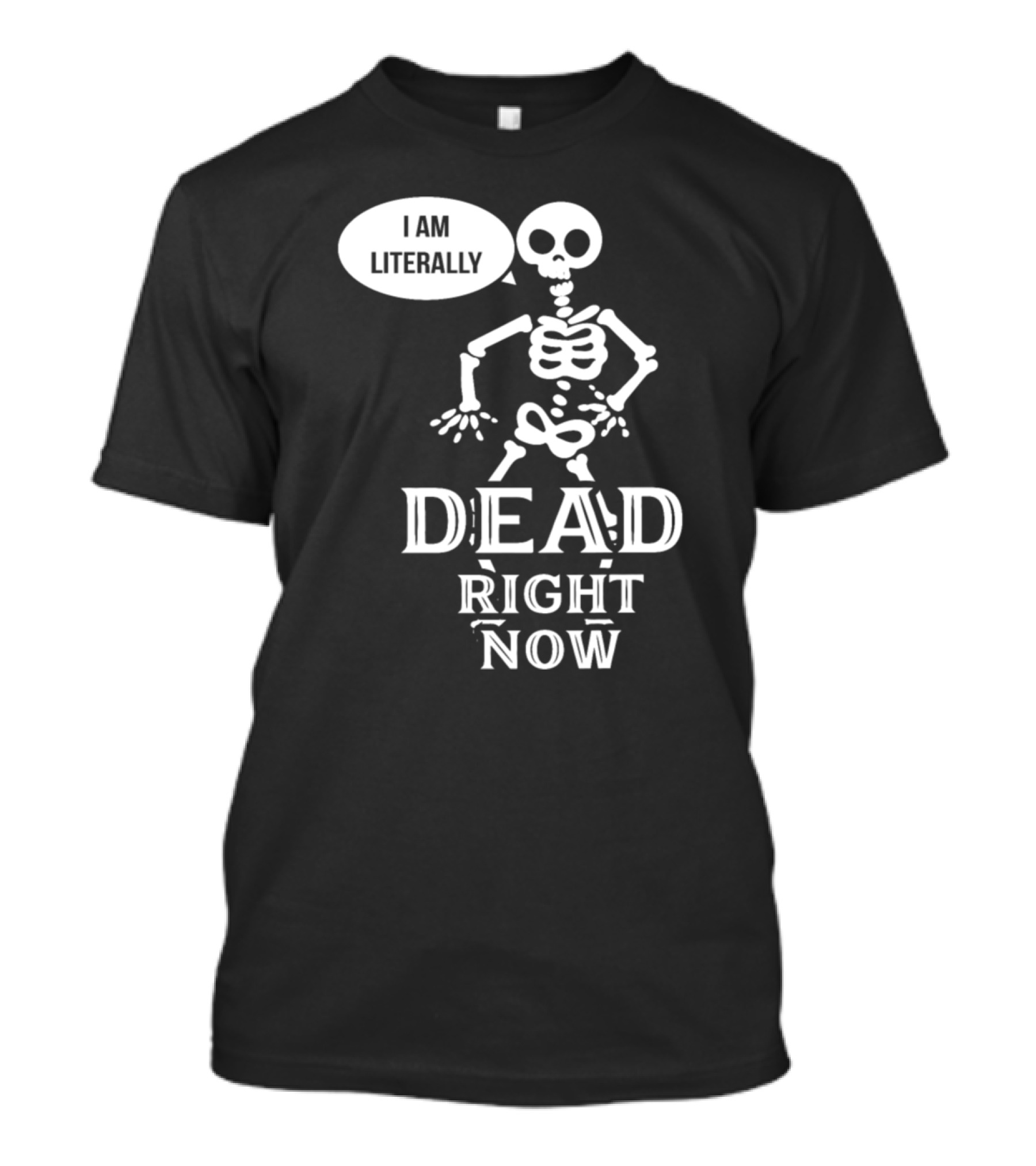 I Am Literally Dead Right Now Skeleton Halloween T-Shirt