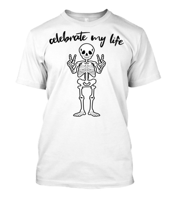 Celebrate My Life Skeleton Peace Sign T-Shirt