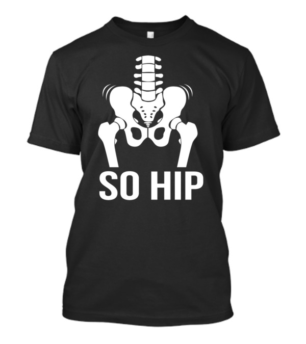 Anatomy So Hip Pun Skeleton Pelvis Joke T-Shirt