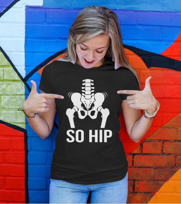 Anatomy So Hip Pun Skeleton Pelvis Joke T-Shirt
