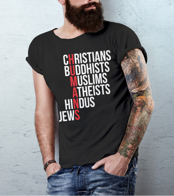 CHRISTIANS BUDDHISTS MUSLIMS ATHEISTS HINDUS JEWS HUMANS T-Shirt