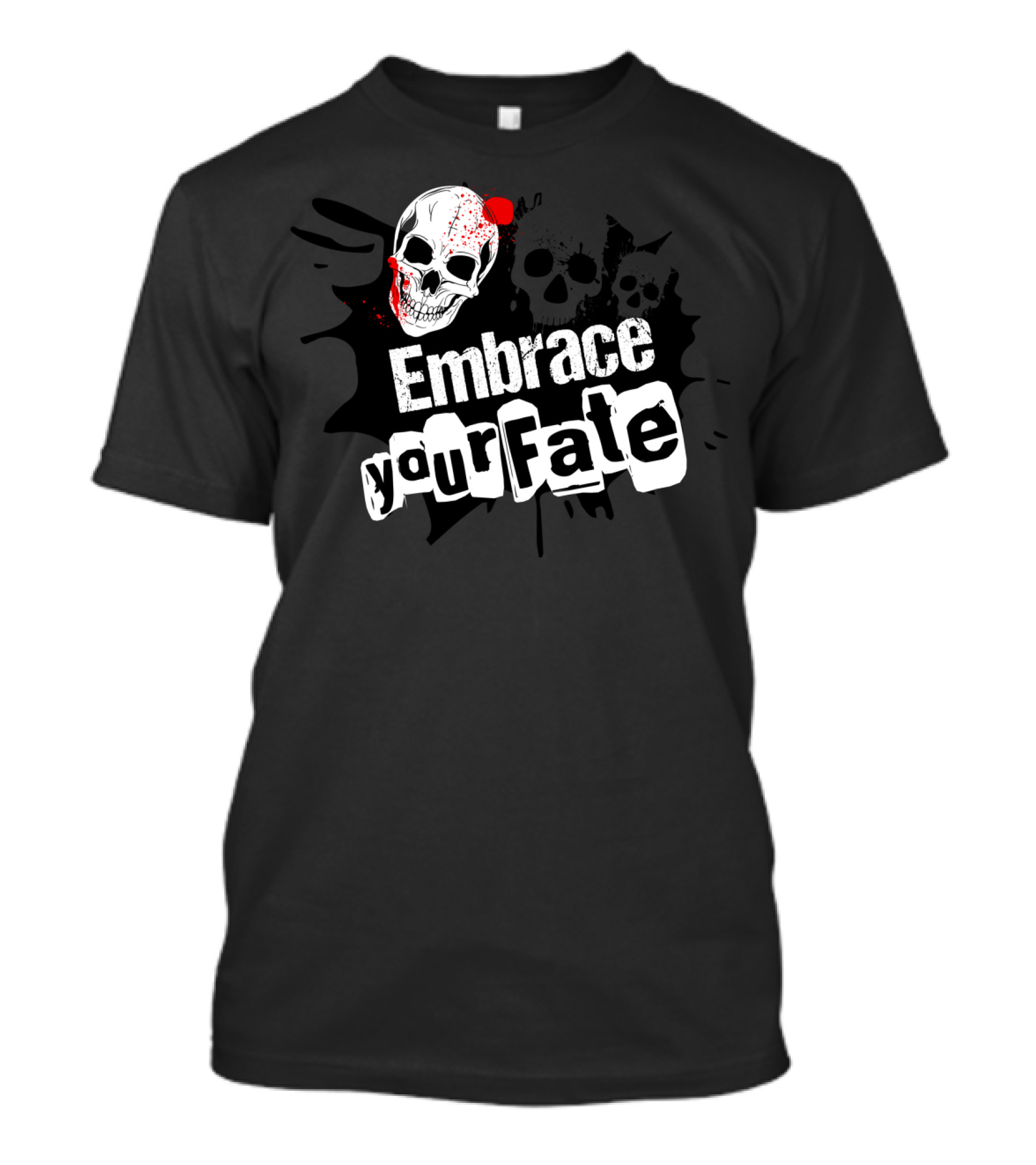 Embrace Your Fate Skull Design With Blood Splatter T-Shirt