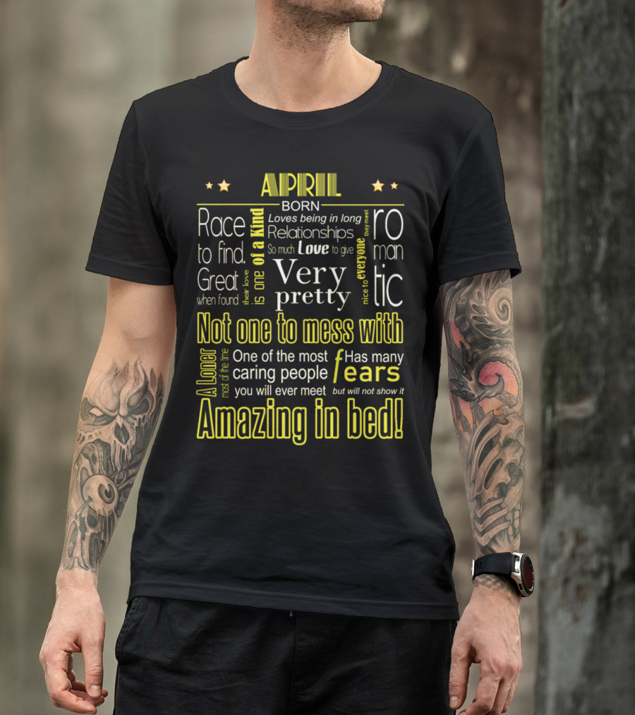 April Born Romantic Very Pretty Not One To Mess With Amazing In Bed T-Shirt