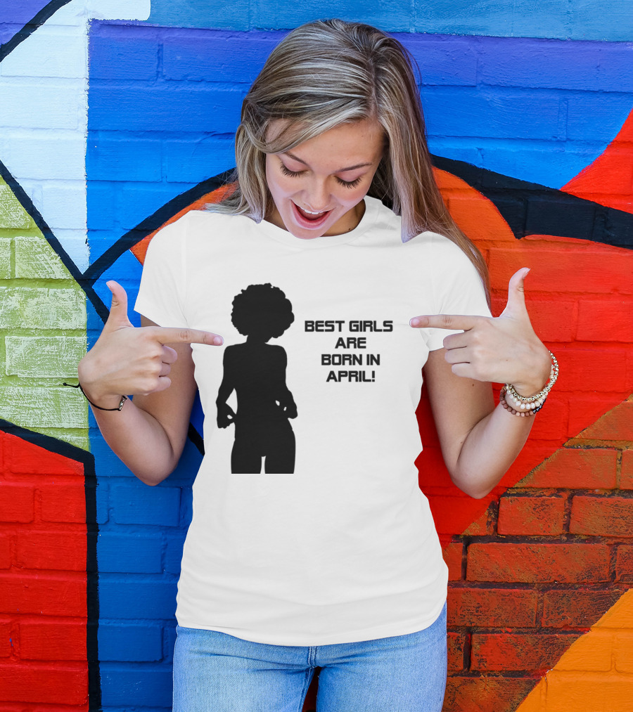 Best Girls Are Born In April T-Shirt