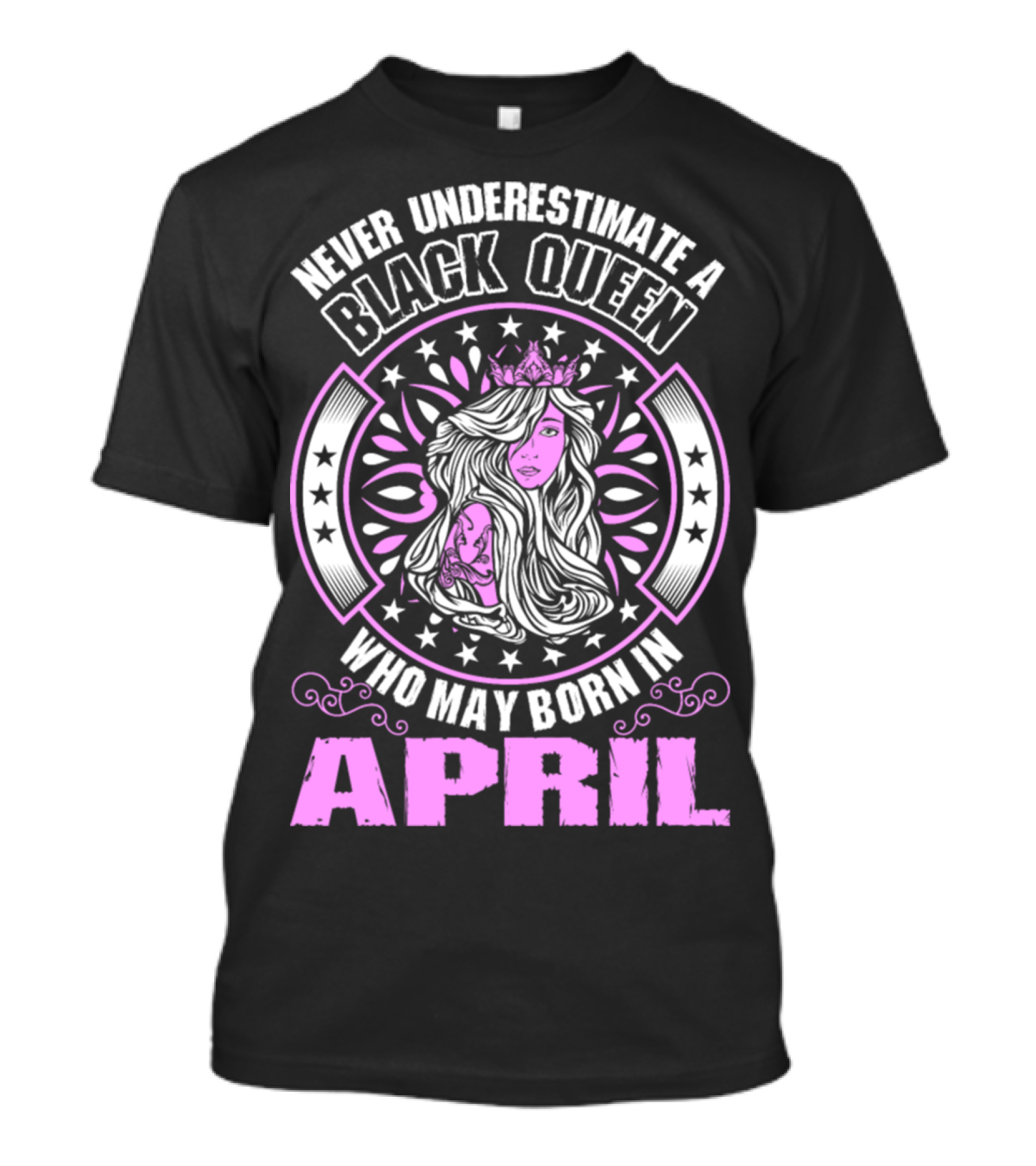 Never Underestimate A Black Queen Who May Be Born In April T-Shirt