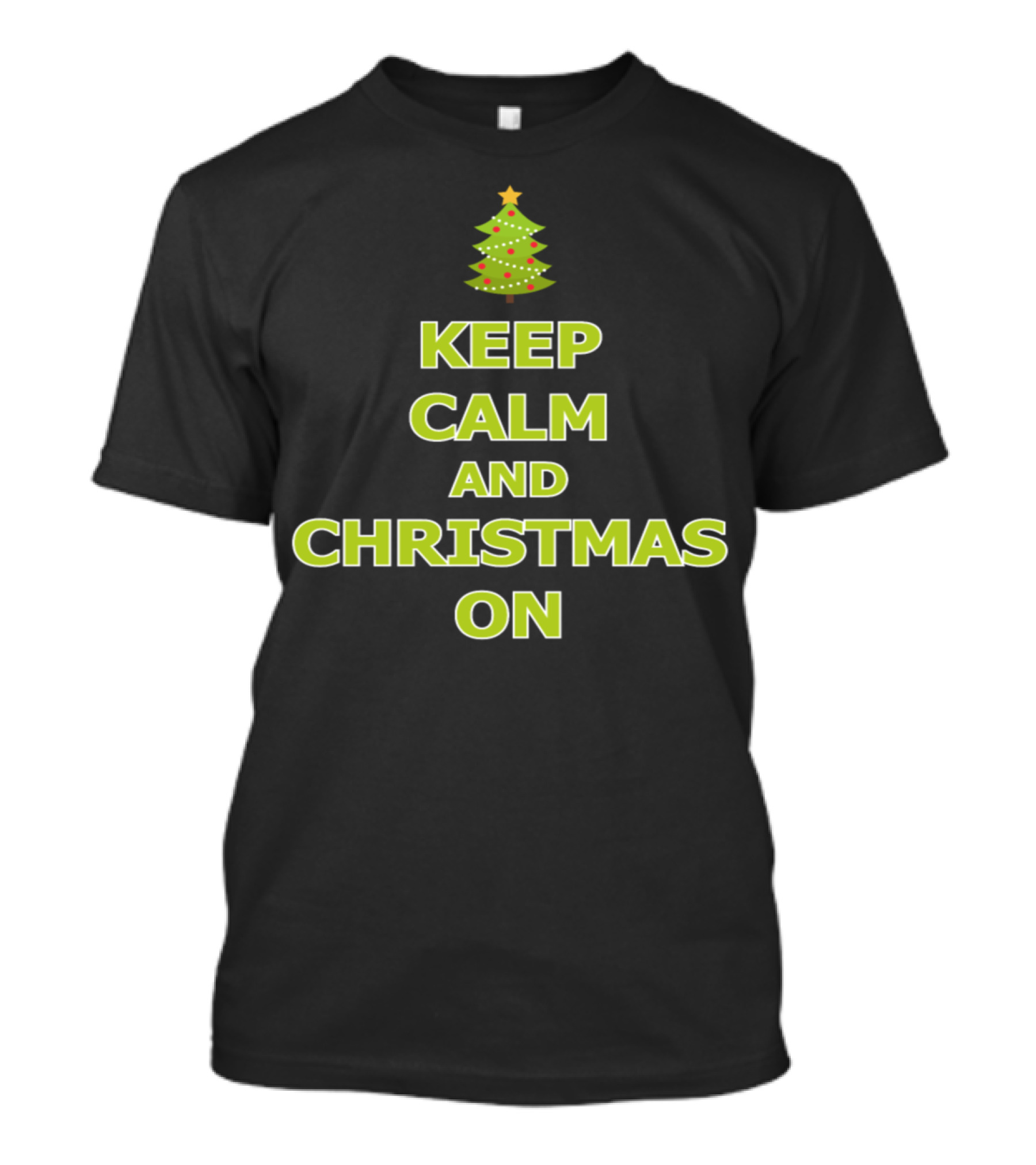 Keep Calm And Christmas On Tree Holiday Season T-Shirt