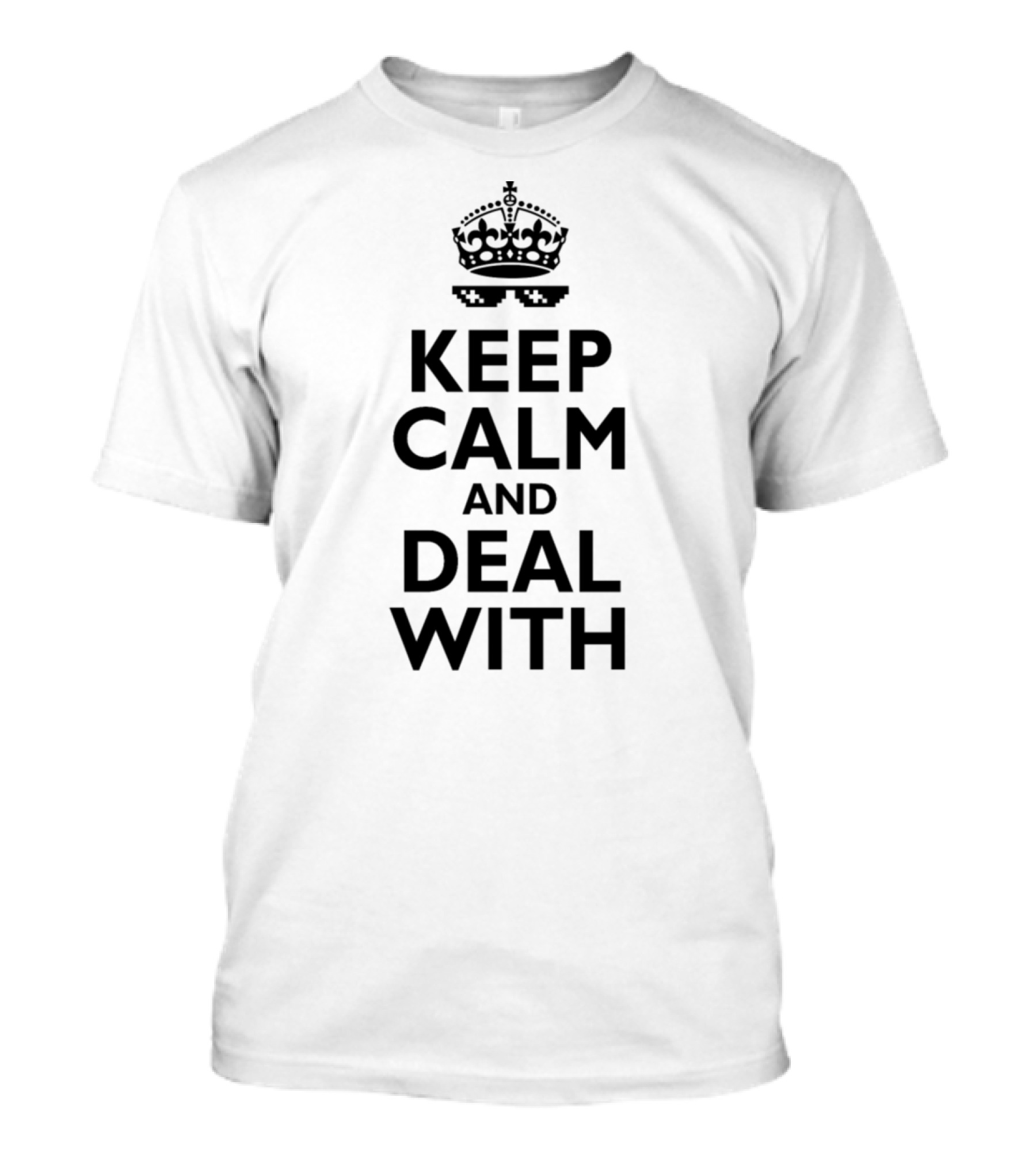 Keep Calm And Deal With It Crown With Sunglasses Iconic Meme T-Shirt
