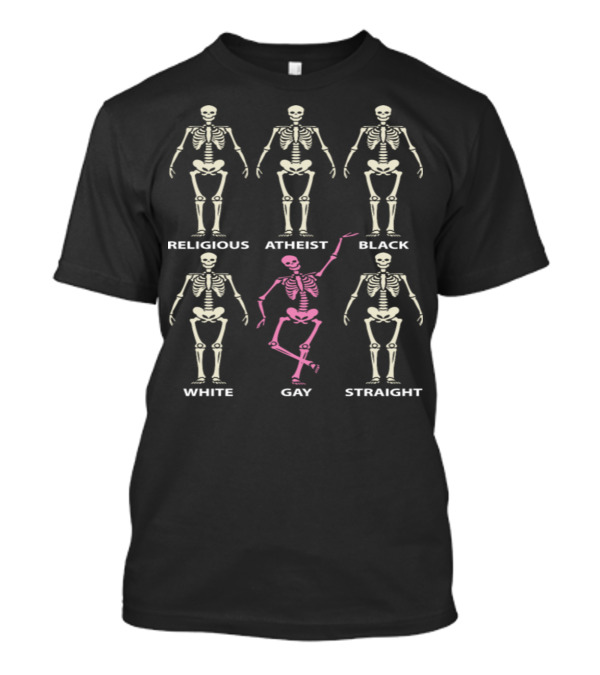 Religious Atheist Black White Gay Straight Skeletons Not Quite The Same T-Shirt
