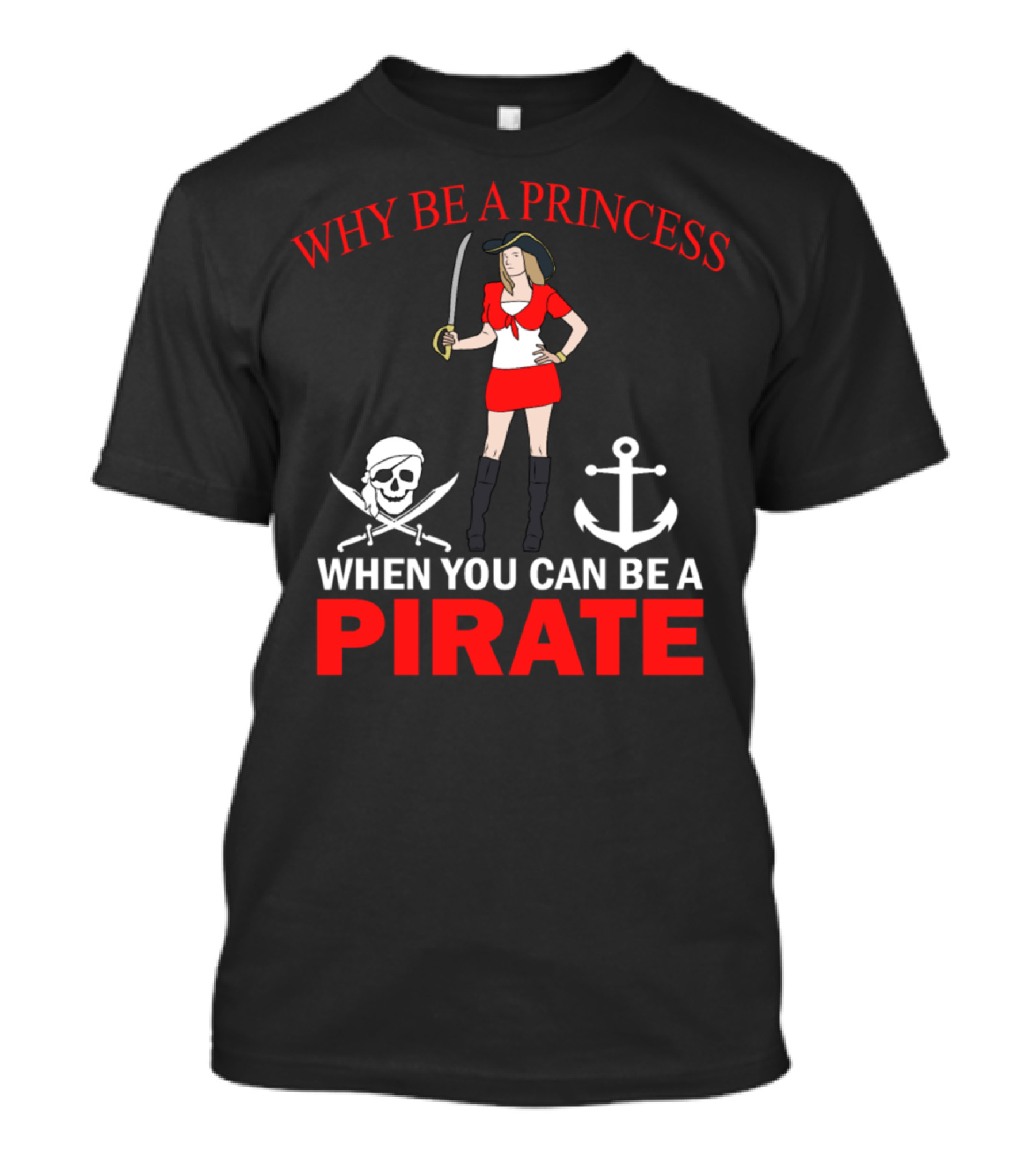 WHY BE A PRINCESS WHEN YOU CAN BE A PIRATE SKELETON PIRATES BLIND PIRATES VINTAGE SKULL ANCHOR T-Shirt