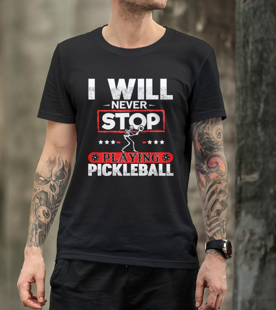 I Will Never Stop Playing Pickleball Skeleton Paddle T-Shirt