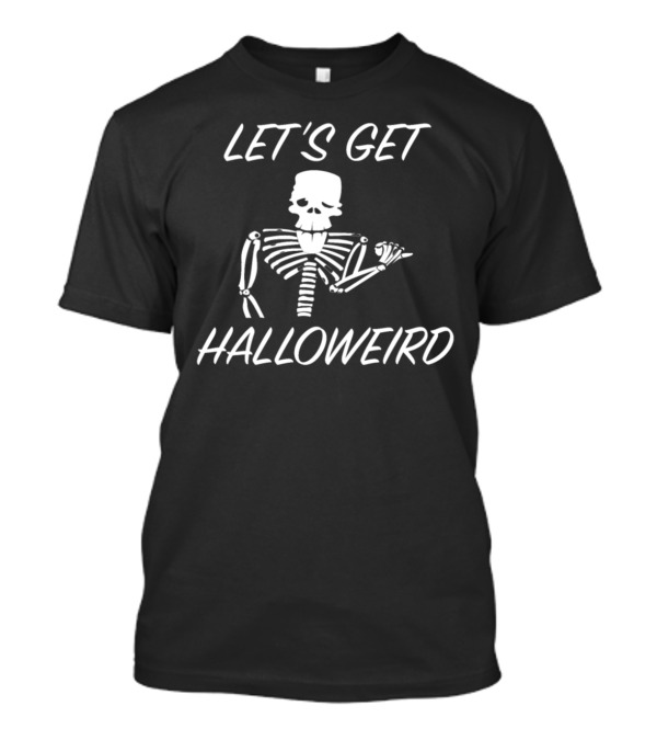 Let's Get Halloweird Skeleton Fun T-Shirt