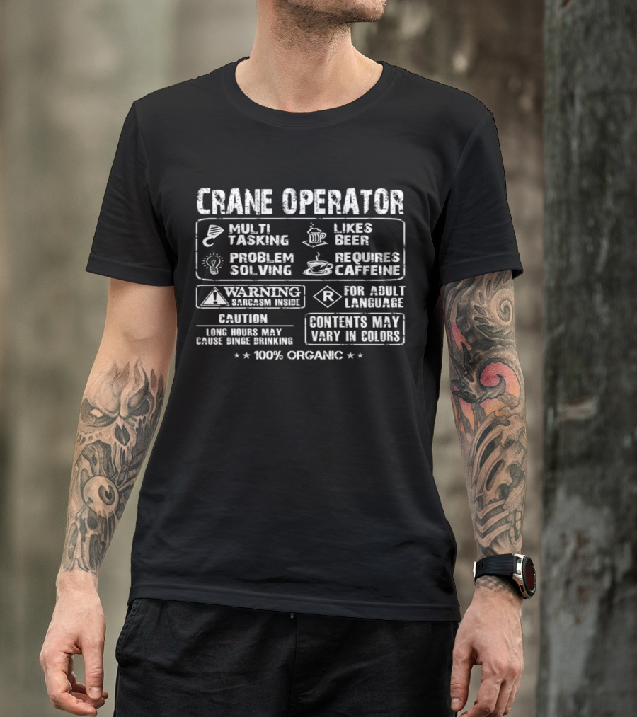 Crane Operator Multi Tasking Problem Solving Likes Beer Requires Caffeine Warning Sarcasm Inside 100% Organic T-Shirt