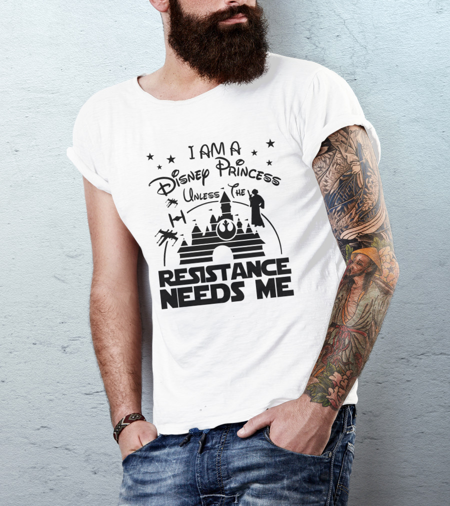 I Am A Disney Princess Unless The Resistance Needs Me Star Wars T-Shirt