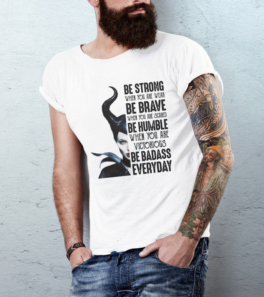 BE STRONG BE BRAVE BE HUMBLE BE BADASS EVERYDAY T-Shirt