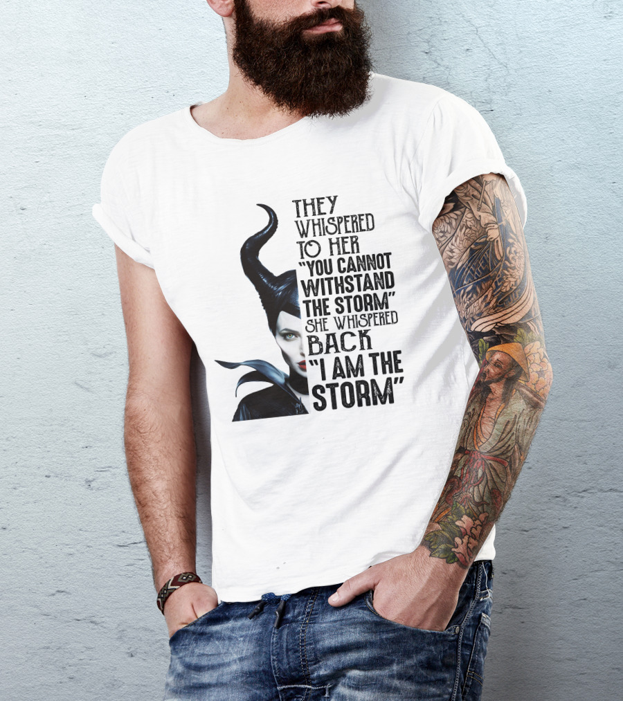 They Whispered To Her You Cannot Withstand The Storm She Whispered Back I Am The Storm Maleficent T-Shirt