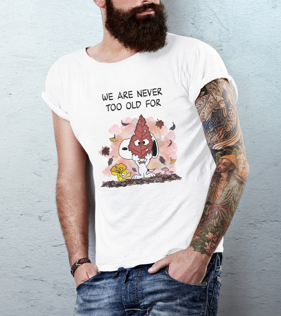 We Are Never Too Old For Snoopy And Woodstock Autumn Leaves T-Shirt