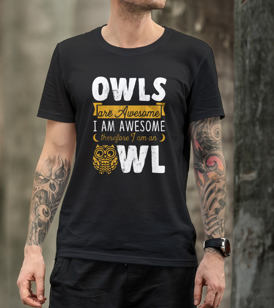 OWLS Are Awesome I AM AWESOME Therefore I Am An OWL T-Shirt