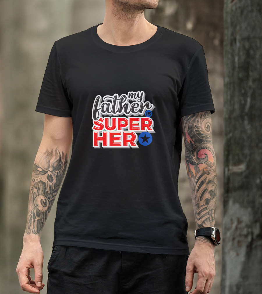 My Father Is Super Hero With Star T-Shirt