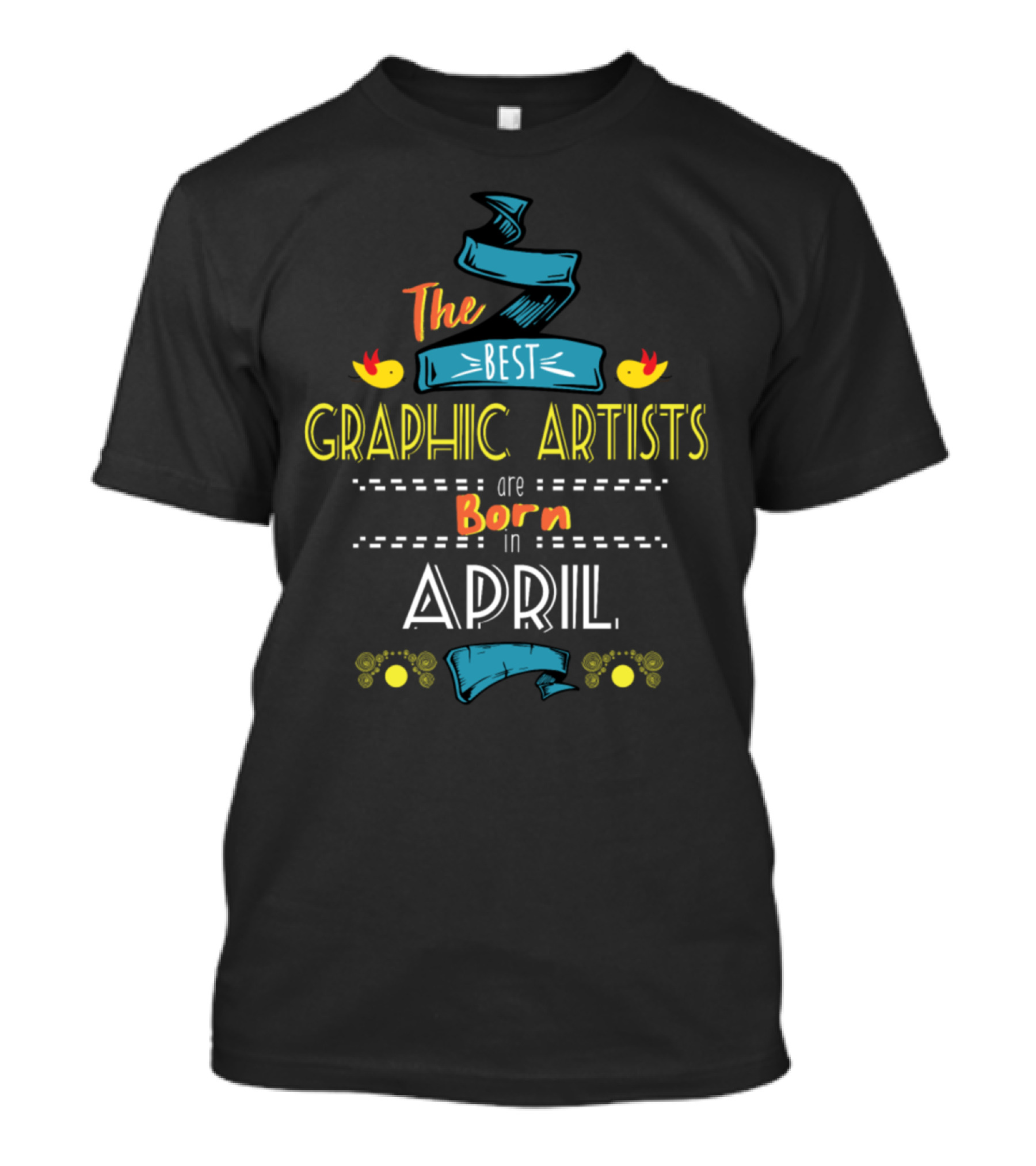 The Best Graphic Artists Are Born In April With Decorative Ribbon And Birds T-Shirt