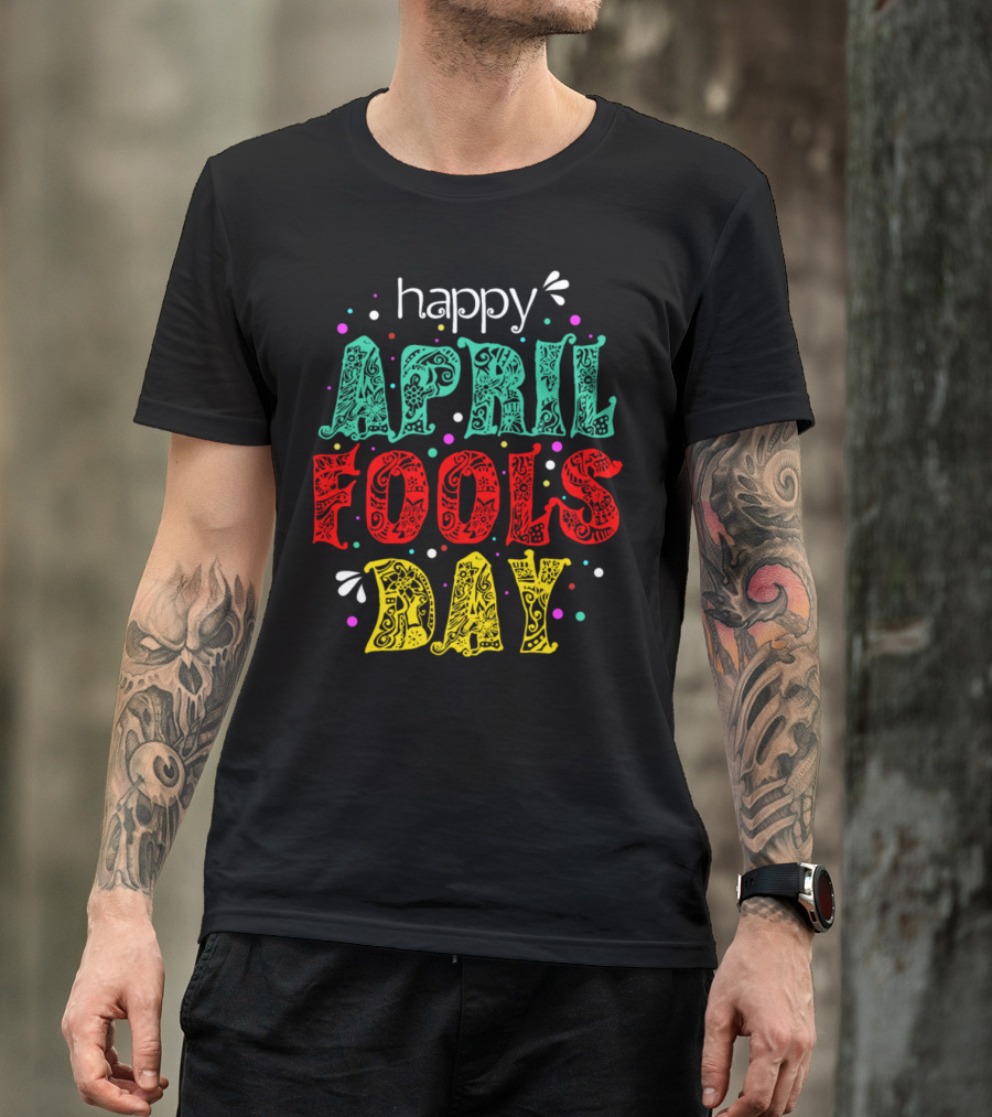Happy April Fools Day Colorful Lettering With Decorative Patterns And Confetti T-Shirt
