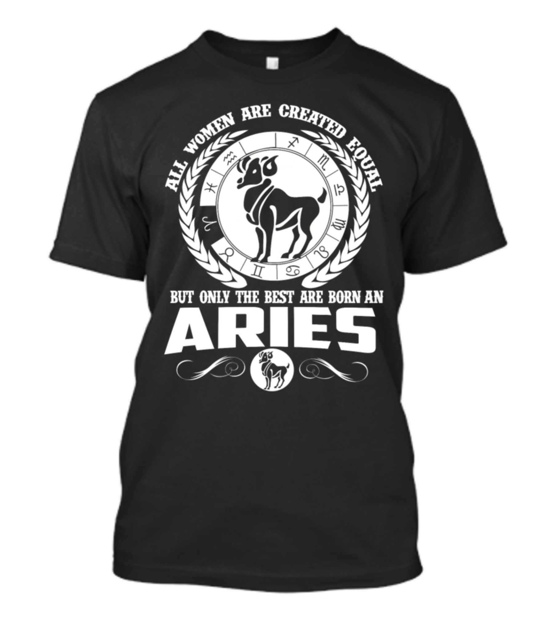 All Women Are Created Equal But Only The Best Are Born An Aries Zodiac Ram T-Shirt