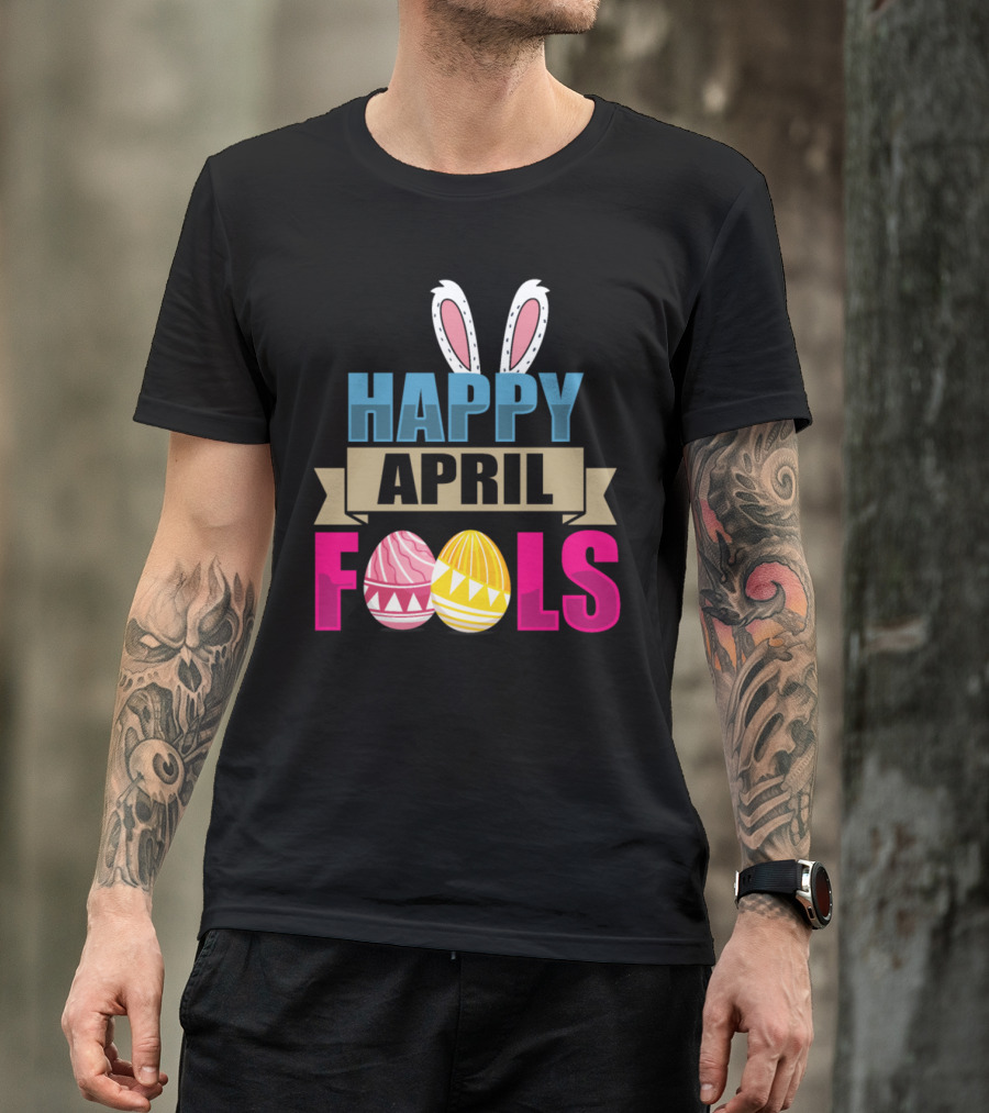 Happy April Fools Easter Bunny Ears With Colorful Easter Eggs T-Shirt