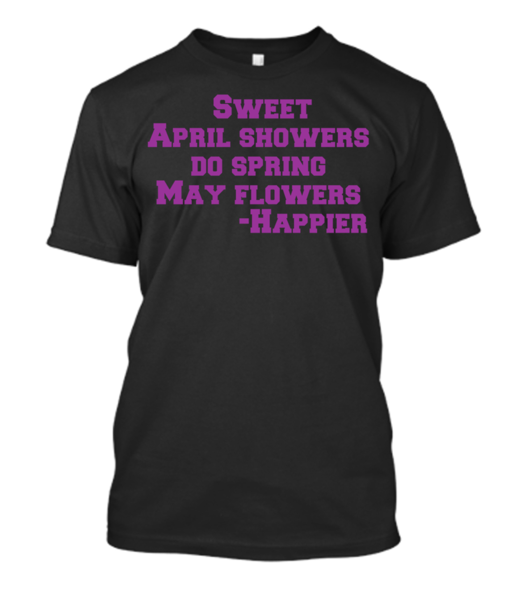 Sweet April Showers Bring May Flowers Happier T-Shirt