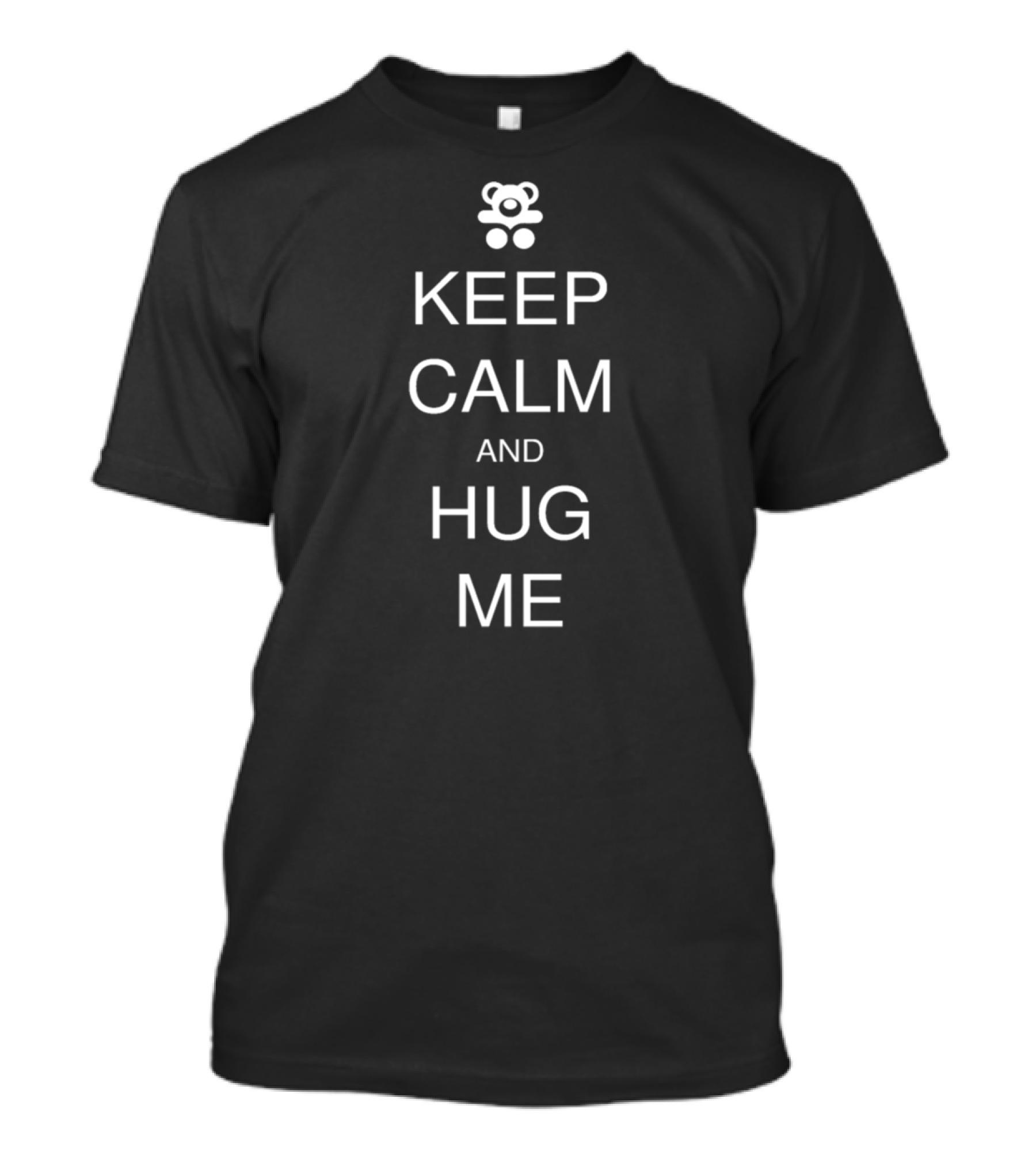 KEEP CALM AND HUG ME WITH BEAR T-Shirt