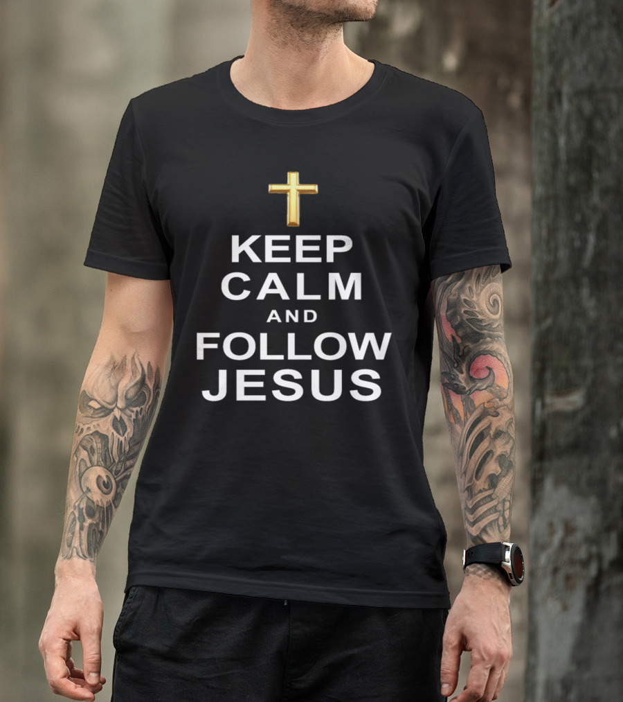 Keep Calm And Follow Jesus Golden Cross Christian Spiritual Message T-Shirt