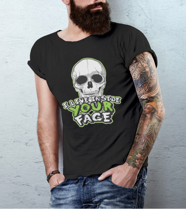 I LIVE INSIDE YOUR FACE HALLOWEEN SKELETON SKULL T-Shirt