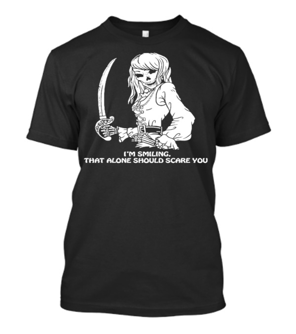 I'm Smiling That Alone Should Scare You Pirate Skeleton T-Shirt
