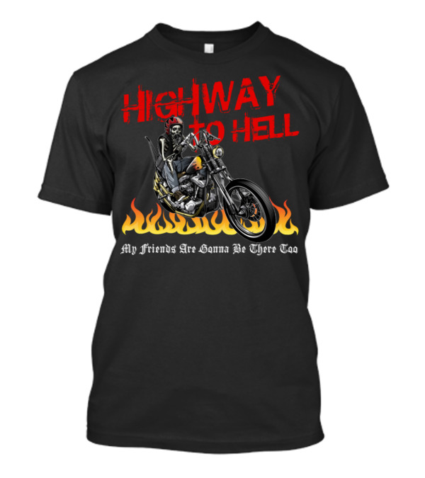 Highway To Hell Motorcycle My Friends Are Gonna Be There Too T-Shirt