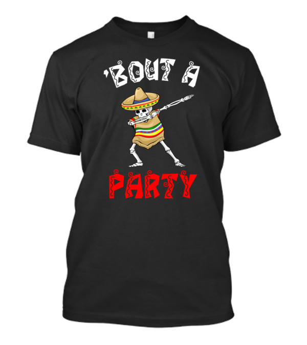 Cinco De Mayo Skeleton Dabbing 'Bout A Party T-Shirt
