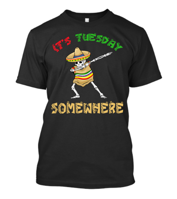 Cinco De Mayo It's Tuesday Somewhere Skeleton Sombrero Dance T-Shirt