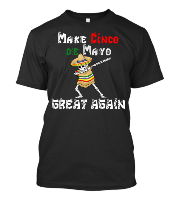 Make Cinco De Mayo Great Again Skeleton Dance Sombrero T-Shirt