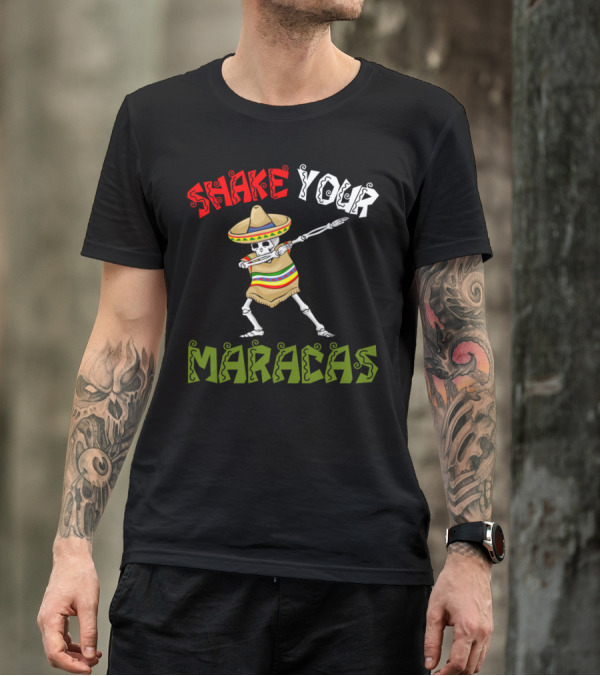 Cinco De Mayo Skeleton Dancing Shake Your Maracas T-Shirt