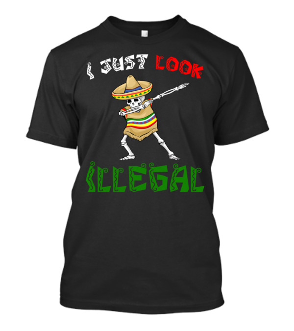 I Just Look Illegal Cinco De Mayo Skeleton Sombrero Dabbing T-Shirt