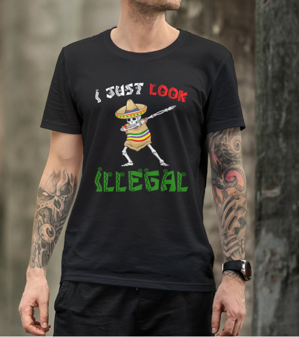 I Just Look Illegal Cinco De Mayo Skeleton Sombrero Dabbing T-Shirt