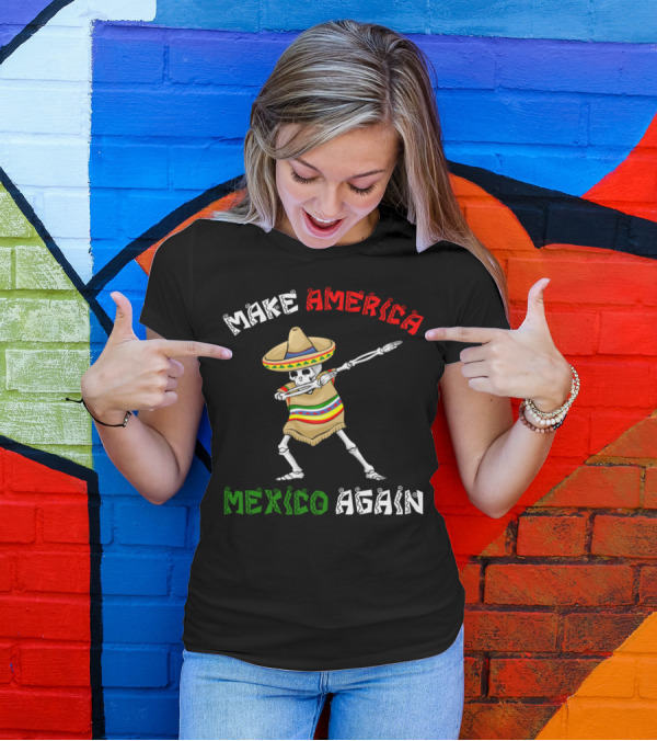 Make America Mexico Again Cinco De Mayo Skeleton Sombrero T-Shirt
