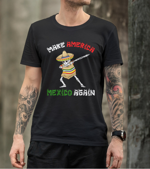 Make America Mexico Again Cinco De Mayo Skeleton Sombrero T-Shirt