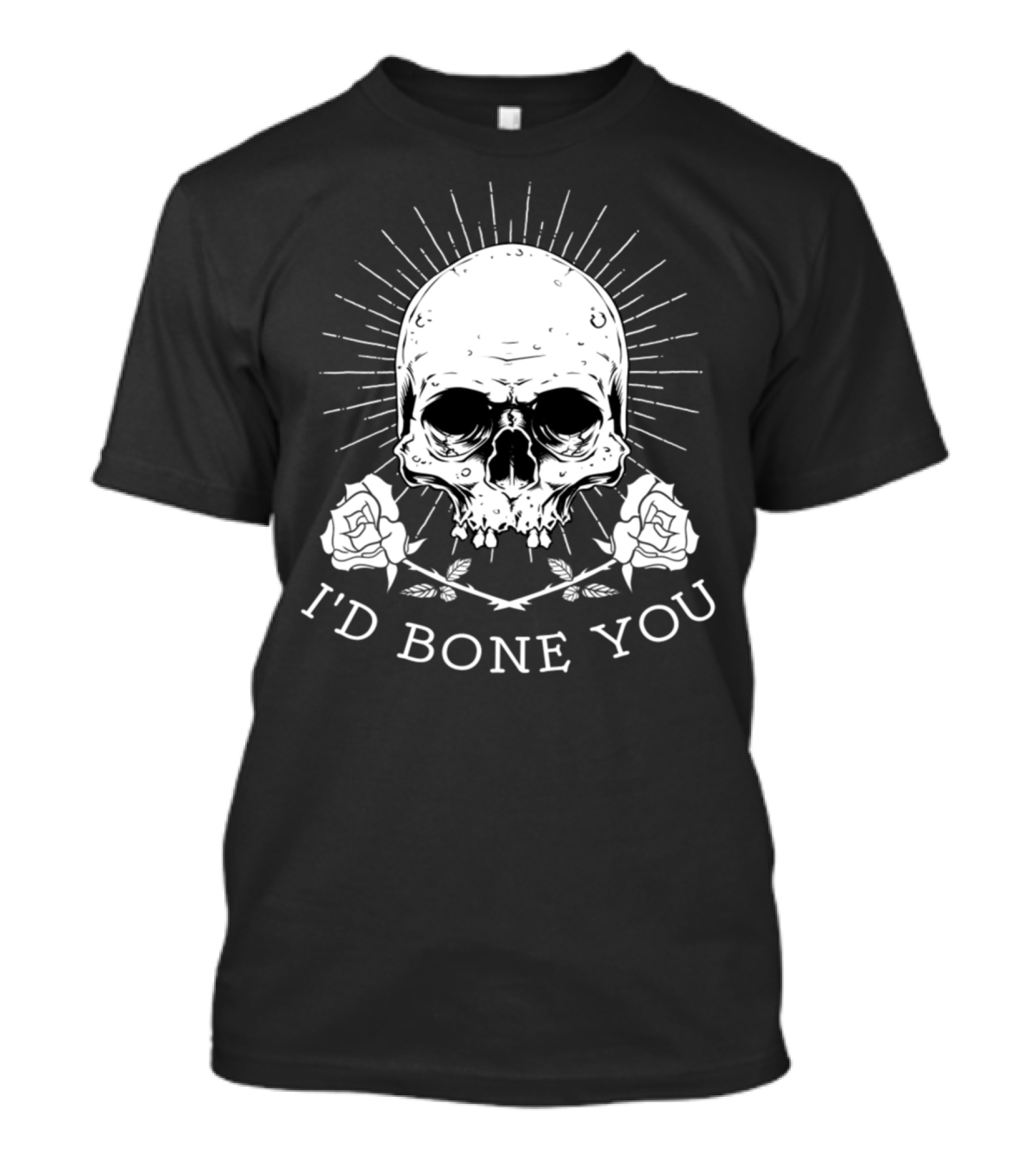 I'd Bone You Skull Roses T-Shirt