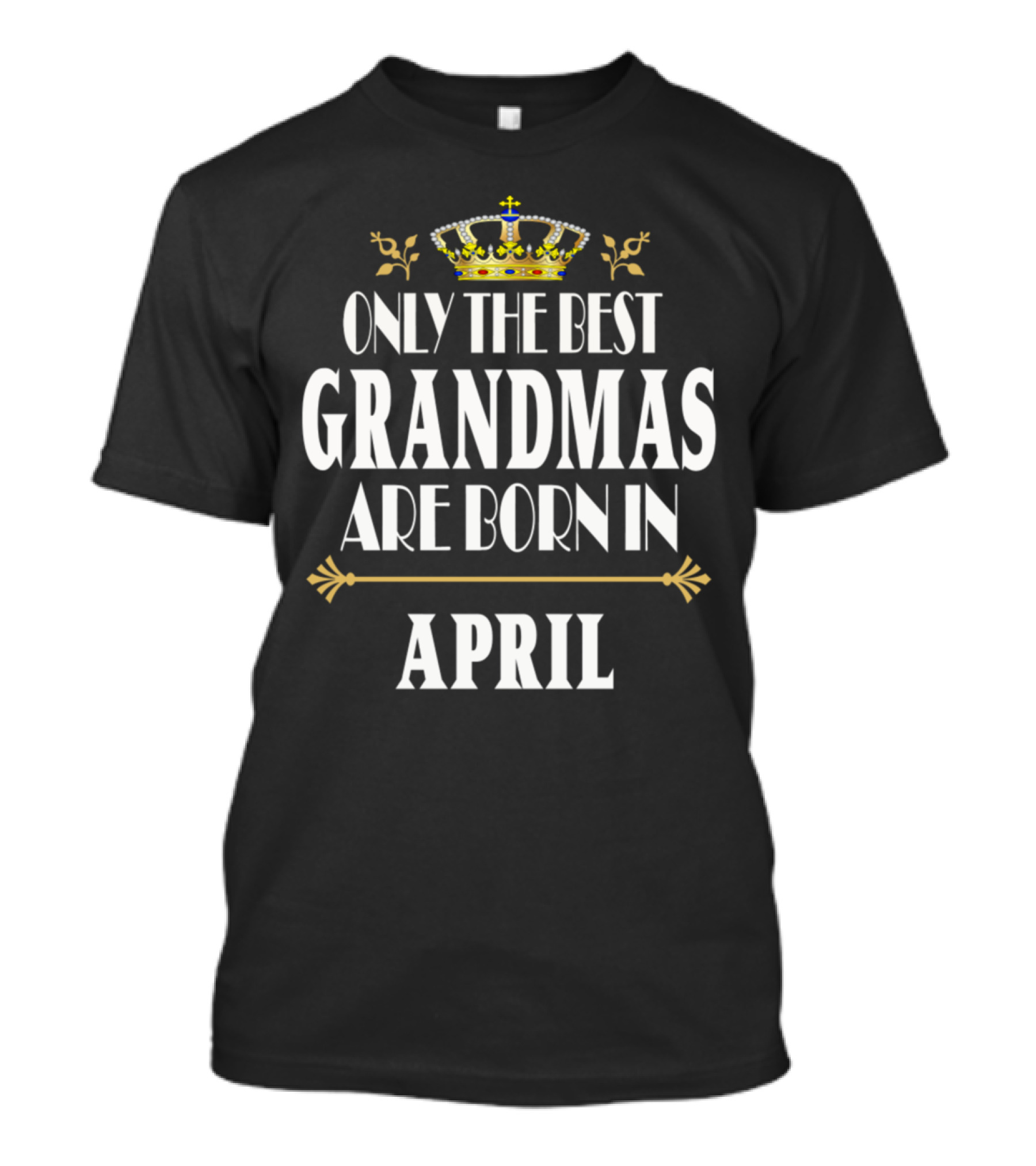 Only The Best Grandmas Are Born In April Royal Crown T-Shirt