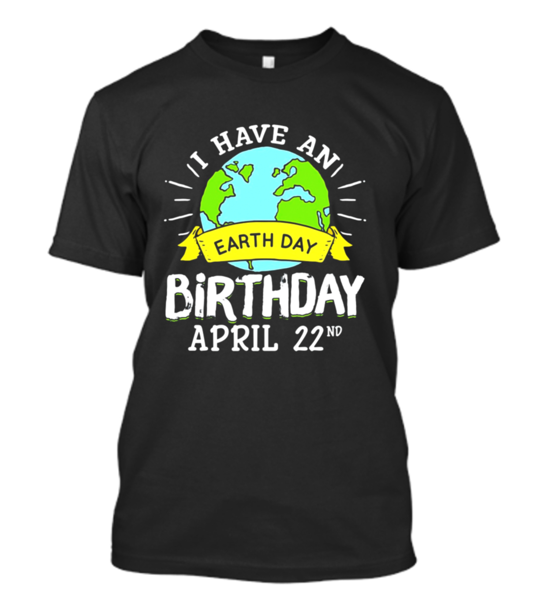 I Have An Earth Day Birthday April 22nd Globe With Yellow Banner T-Shirt
