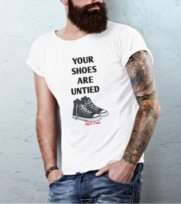 April Fool Joke Your Shoes Are Untied With Sneakers T-Shirt