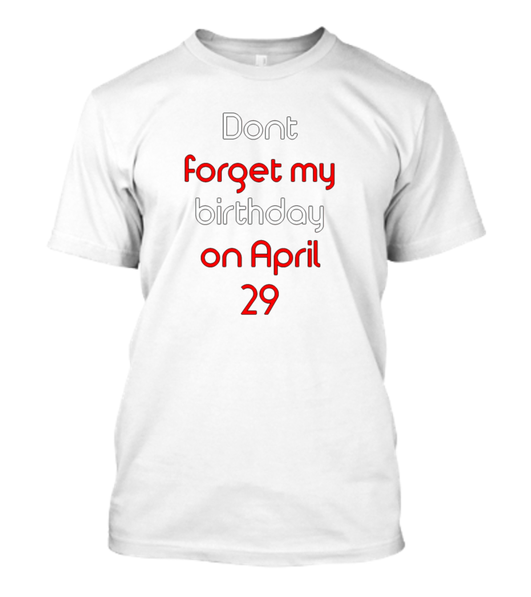Dont Forget My Birthday On April 29 T-Shirt