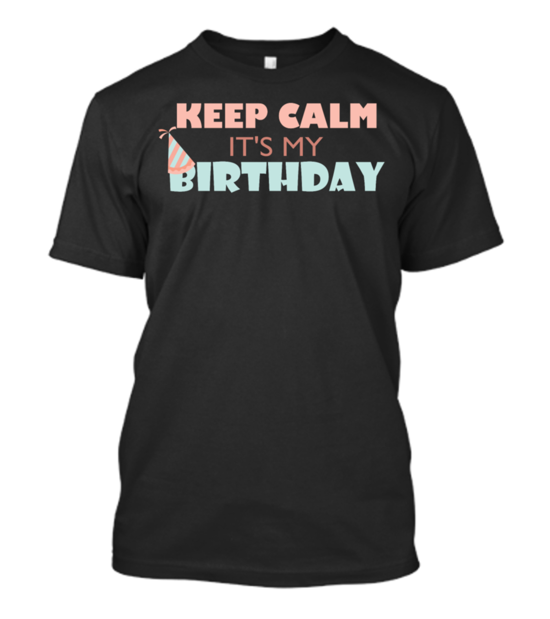 Keep Calm It's My Birthday With Party Hat T-Shirt