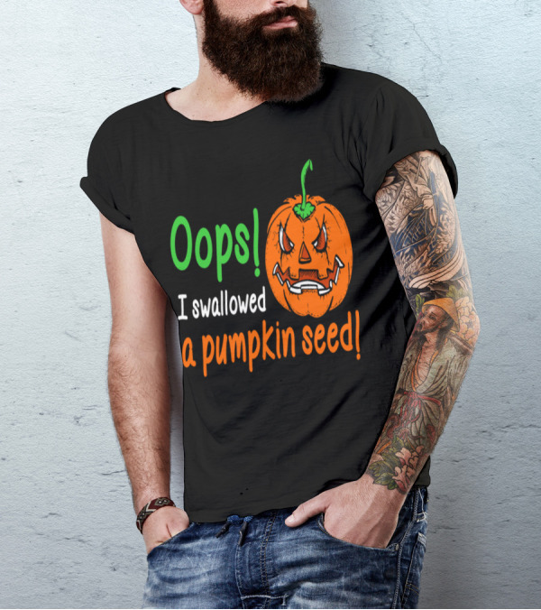 Oops I Swallowed A Pumpkin Seed Angry Halloween Pumpkin T-Shirt