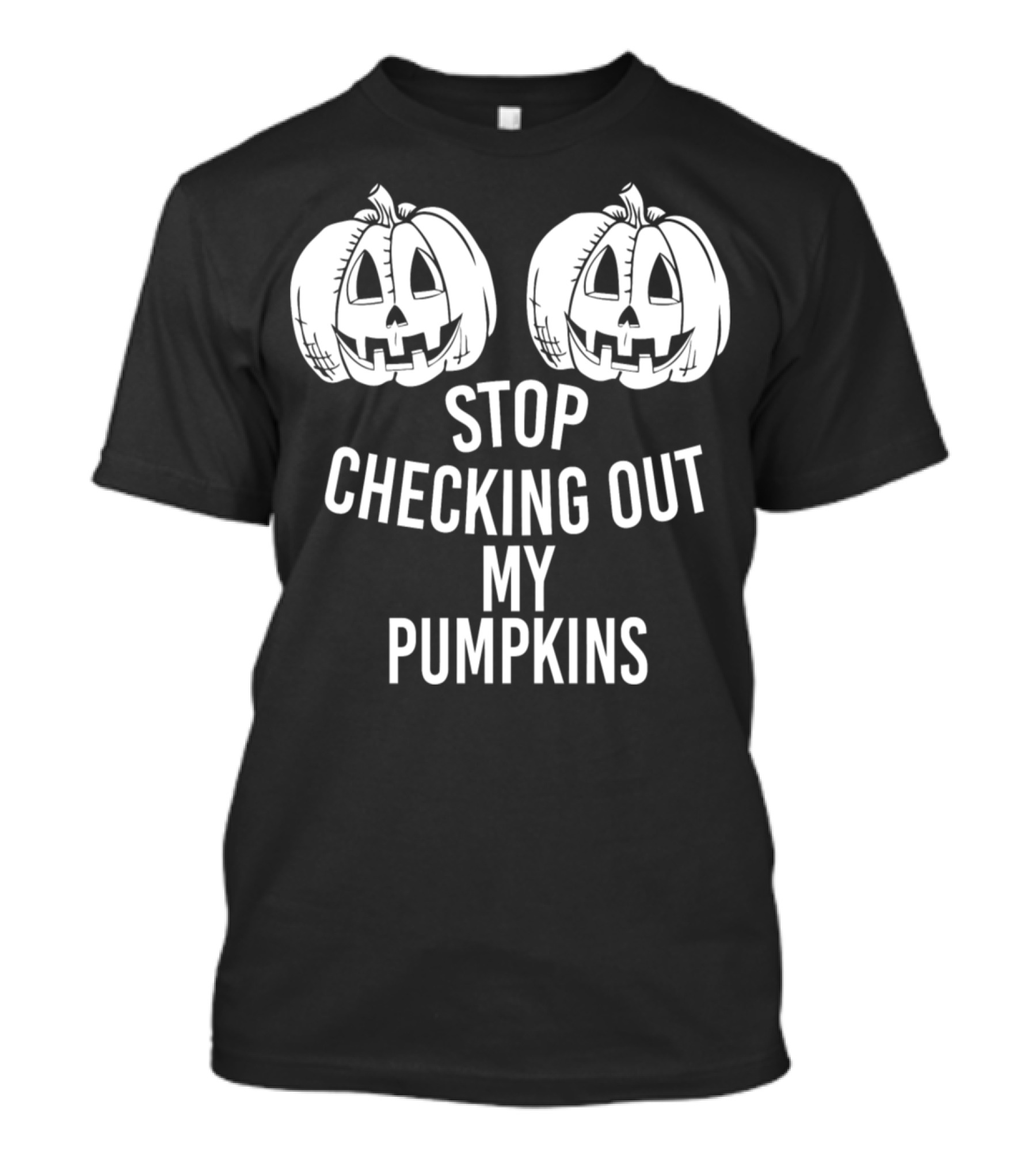 Stop Checking Out My Pumpkins Halloween Humor T-Shirt